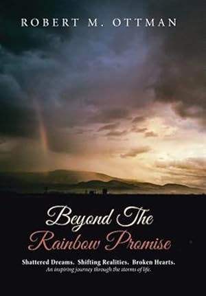 Bild des Verk�ufers f�r Beyond the Rainbow Promise : Shattered Dreams. Shifting Realities. Broken Hearts. an Inspiring Journey Through the Storms of Life zum Verkauf von GreatBookPricesUK