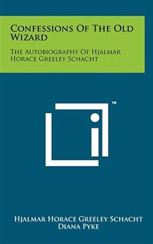 Imagen del vendedor de Confessions of the Old Wizard: The Autobiography of Hjalmar Horace Greeley Schacht a la venta por GreatBookPricesUK