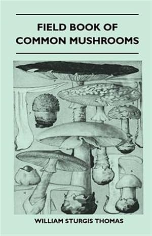 Immagine del venditore per Field Book Of Common Mushrooms - With A Key To Identification Of The Gilled Mushroom And Directions For Cooking Those That Are Edible venduto da GreatBookPricesUK
