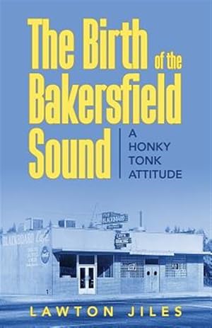 Immagine del venditore per The Birth of the Bakersfield Sound: A Honky Tonk Attitude venduto da GreatBookPrices