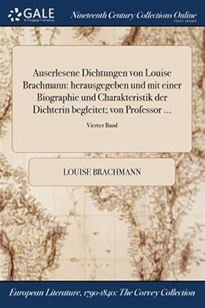 Seller image for Auserlesene Dichtungen von Louise Brachmann: herausgegeben und mit einer Biographie und Charakteristik der Dichterin begleitet; von Professor .; Vie -Language: german for sale by GreatBookPrices