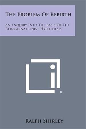 Immagine del venditore per The Problem of Rebirth: An Enquiry Into the Basis of the Reincarnationist Hypothesis venduto da GreatBookPricesUK