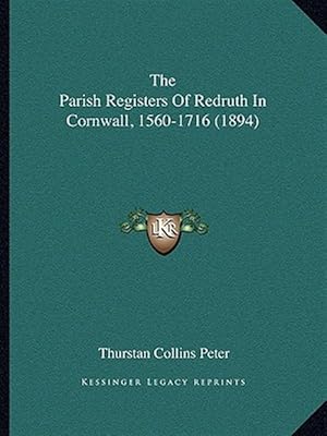 Seller image for The Parish Registers of Redruth in Cornwall, 1560-1716 (1894) for sale by GreatBookPricesUK