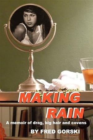 Immagine del venditore per Making Rain : A Memoir of Drag, Big Hair and Covens venduto da GreatBookPricesUK