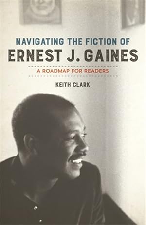 Bild des Verk�ufers f�r Navigating the Fiction of Ernest J. Gaines : A Roadmap for Readers zum Verkauf von GreatBookPricesUK