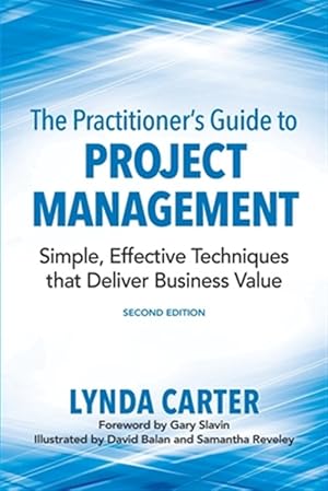 Immagine del venditore per The Practitioner's Guide to Project Management: Simple, Effective Techniques That Deliver Business Value venduto da GreatBookPricesUK
