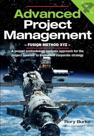 Immagine del venditore per Advanced Project Management : Fusion Method XYZ: A Project Methodology Systems Approach for the Project Sponsor to Develop and Implement Corporate Strategy venduto da GreatBookPricesUK