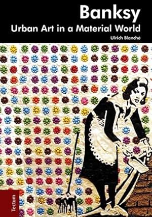 Imagen del vendedor de Banksy : Urban Art in a Material World a la venta por GreatBookPricesUK