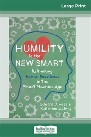 Imagen del vendedor de Humility Is the New Smart: Rethinking Human Excellence in the Smart Machine Age (16pt Large Print Edition) a la venta por GreatBookPricesUK