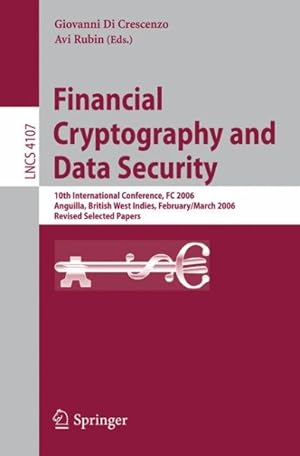 Immagine del venditore per Financial Cryptography and Data Security : 10th International Conference, FC 2006, Anguilla, British West Indies, February 27-March 2, 2006: Revised Selected Papers venduto da GreatBookPricesUK