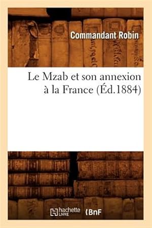 Seller image for Le Mzab Et Son Annexion a la France Ed 1884 -Language: french for sale by GreatBookPrices