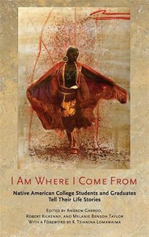 Imagen del vendedor de I Am Where I Come from : Native American College Students and Graduates Tell Their Life Stories a la venta por GreatBookPricesUK