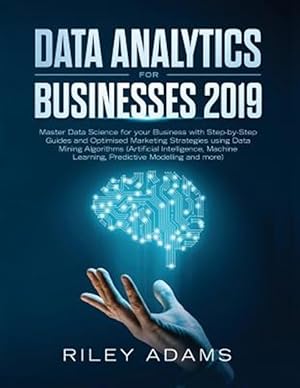 Seller image for Data Analytics for Businesses 2019: Master Data Science with Optimised Marketing Strategies using Data Mining Algorithms (Artificial Intelligence, Mac for sale by GreatBookPricesUK