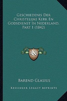 Bild des Verk�ufers f�r Geschiedenis Der Christelijke Kerk En Godsdienst in Nederland, Part 1 (1842) zum Verkauf von GreatBookPricesUK