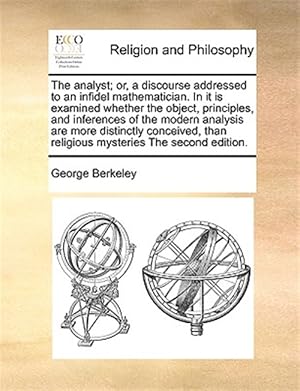 Seller image for The analyst; or, a discourse addressed to an infidel mathematician. In it is examined whether the object, principles, and inferences of the modern ana for sale by GreatBookPricesUK