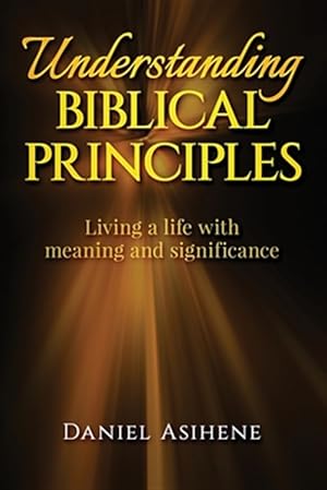 Seller image for Understanding Biblical Principles: Living A Life With Meaning And Significance for sale by GreatBookPricesUK