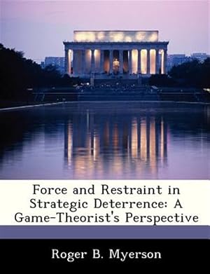 Immagine del venditore per Force and Restraint in Strategic Deterrence: A Game-Theorist's Perspective venduto da GreatBookPricesUK
