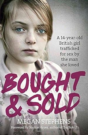 Immagine del venditore per Bought and Sold: A 14-Year-Old British Girl Trafficked for Sex by the Man She Loved venduto da WeBuyBooks