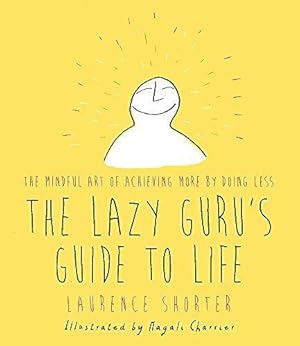 Immagine del venditore per The Lazy Guru's Guide to Life: The Mindful Art of Achieving More by Doing Less venduto da WeBuyBooks