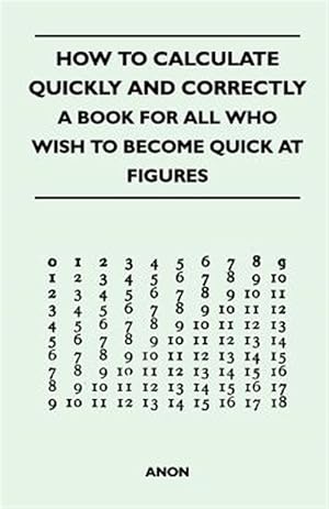 Immagine del venditore per How to Calculate Quickly and Correctly - A Book for All Who Wish to Become Quick at Figures venduto da GreatBookPricesUK