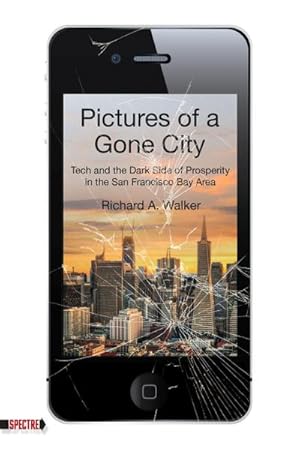 Bild des Verk�ufers f�r Pictures of a Gone City : Tech and the Dark Side of Prosperity in the San Francisco Bay Area zum Verkauf von AHA-BUCH GmbH