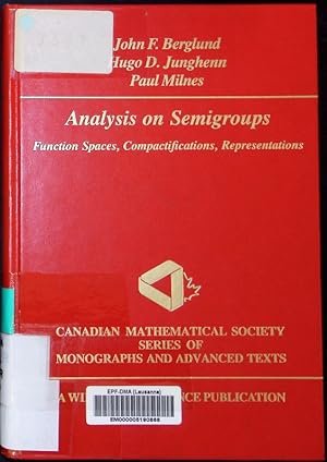 Immagine del venditore per Analysis on semigroups function spaces, compactifications, representations John F. Berglund, Hugo D. Junghenn, Paul Milnes. Canadian Mathematical Society series of monographs and advanced texts 10. venduto da Antiquariat Bookfarm