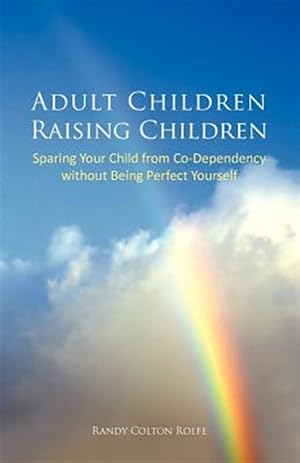 Imagen del vendedor de Adult Children Raising Children : Sparing Your Child from Co-dependency Without Being Perfect Yourself a la venta por GreatBookPricesUK