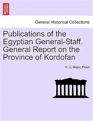 Seller image for Publications of the Egyptian General-Staff. General Report on the Province of Kordofan for sale by GreatBookPricesUK