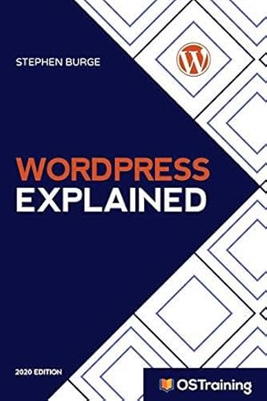 Imagen del vendedor de WordPress Explained: Your Step-by-Step Guide to WordPress: 3 (2020 Edition) a la venta por WeBuyBooks