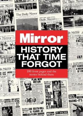 Imagen del vendedor de History That Time Forgot: 100 Front Pages and the Stories Behind Them a la venta por Bill & Ben Books