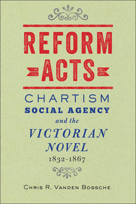 Immagine del venditore per Reform Acts: Chartism, Social Agency, and the Victorian Novel, 1832-1867 venduto da Bill & Ben Books