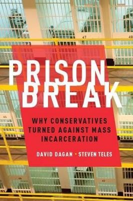 Seller image for Prison Break: Why Conservatives Turned Against Mass Incarceration for sale by Bill & Ben Books