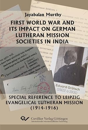 Seller image for First World War and its Impact on German Lutheran Mission Societies in India.Special Reference to Leipzig Evangelical Lutheran Mission (1914-1916). for sale by moluna