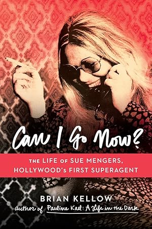 Seller image for Can I Go Now?: The Life of Sue Mengers, Hollywood's First Superagent for sale by Zoom Books East