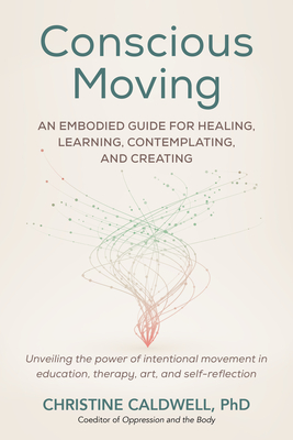 Immagine del venditore per Conscious Moving: An Embodied Guide for Healing, Learning, Contemplating, and Creating (Paperback or Softback) venduto da BargainBookStores