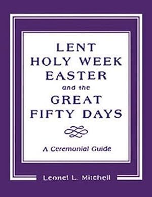 Immagine del venditore per Lent, Holy Week, Easter and the Great Fifty Days: A Ceremonial Guide venduto da Goodwill of Colorado