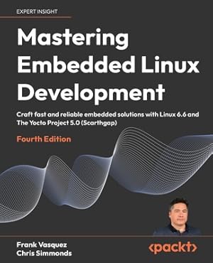 Immagine del venditore per Mastering Embedded Linux Development - Fourth Edition: Craft fast and reliable embedded solutions with Linux 6.6 and The Yocto Project 5.0 (Scarthgap) (Paperback or Softback) venduto da BargainBookStores