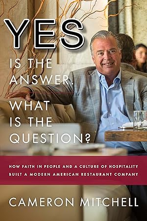 Bild des Verk�ufers f�r Yes is the Answer! What is the Question?: How Faith In People and a Culture Of Hospitality Built A Modern American Restaurant Company zum Verkauf von Zoom Books East