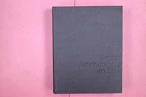Bild des Verk�ufers f�r UNSER JAHRHUNDERT IM BILD. zum Verkauf von Butterfly Books GmbH & Co. KG