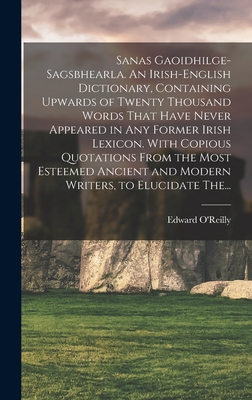 Seller image for Sanas Gaoidhilge-Sagsbhearla. An Irish-English Dictionary, Containing Upwards of Twenty Thousand Words That Have Never Appeared in Any Former Irish Le (Hardback or Cased Book) for sale by BargainBookStores