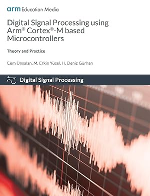 Immagine del venditore per Digital Signal Processing using Arm Cortex-M based Microcontrollers: Theory and Practice venduto da -OnTimeBooks-