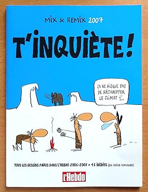 Imagen del vendedor de T'inqui�te ! Tous les dessins parus dans l'Hebdo 2006-2007 + 15 in�dits (en Suisse romande). a la venta por La Bergerie