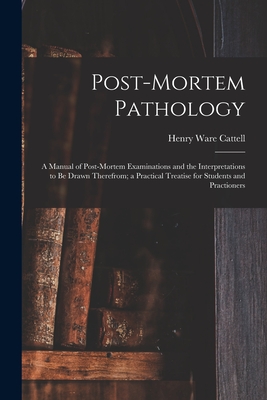 Seller image for Post-Mortem Pathology: A Manual of Post-Mortem Examinations and the Interpretations to Be Drawn Therefrom; a Practical Treatise for Students (Paperback or Softback) for sale by BargainBookStores