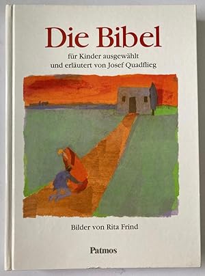 Bild des Verk�ufers f�r Die Bibel f�r Kinder ausgew�hlt und erl�utert von Josef Quadflieg. Mit einer Sachkunde zur Welt der Bibel zum Verkauf von Antiquariat UPP