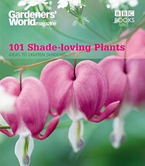 Bild des Verk�ufers f�r Gardeners' World: 101 Shade-loving Plants: Ideas to Light Up Shadows (Gardeners' World Magazine 101) zum Verkauf von WeBuyBooks