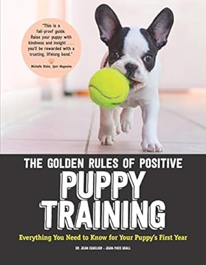 Bild des Verk�ufers f�r The Golden Rules of Positive Puppy Training: Everything You Need to Know for Your Puppy's First Year (CompanionHouse Books) Basic Training, Important Cues, Fun Tricks, and How to Be a Good Dog Owner zum Verkauf von WeBuyBooks 2