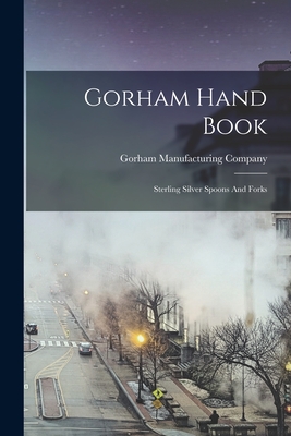 Seller image for Gorham Hand Book: Sterling Silver Spoons And Forks (Paperback or Softback) for sale by BargainBookStores