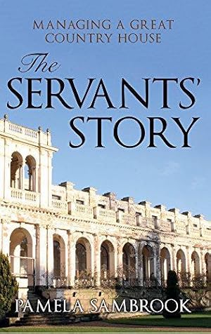 Bild des Verkufers fr The Servants' Story: Managing a Great Country House zum Verkauf von WeBuyBooks