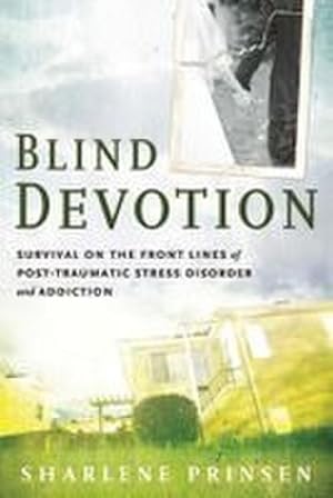 Bild des Verk�ufers f�r Blind Devotion : Survival on the Front Lines of Post-Traumatic Stress Disorder and Addiction zum Verkauf von AHA-BUCH GmbH
