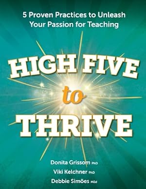 Bild des Verk�ufers f�r High Five to Thrive: Five Proven Practices to Unleash Your Passion for Teaching: Five Proven Practices (Paperback or Softback) zum Verkauf von BargainBookStores